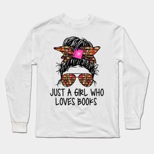 Just A Girl Who Loves Books Funny Messy Bun For Bookworm Long Sleeve T-Shirt